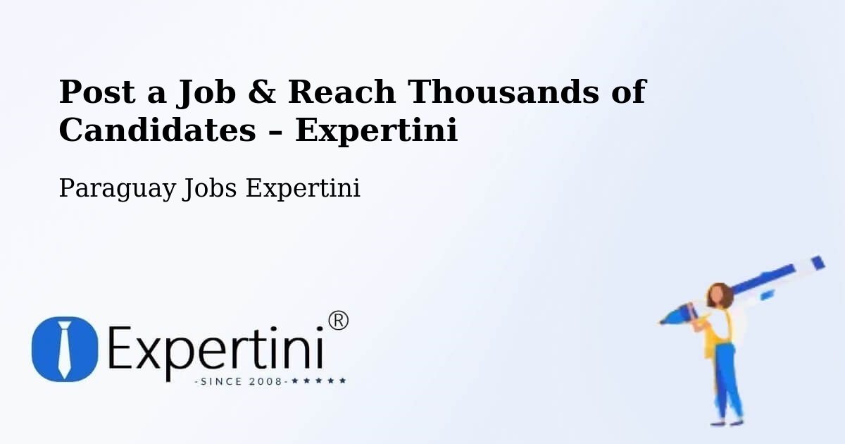 Post a Job in Paraguay – Hire the Right Talent - Paraguay Jobs Expertini