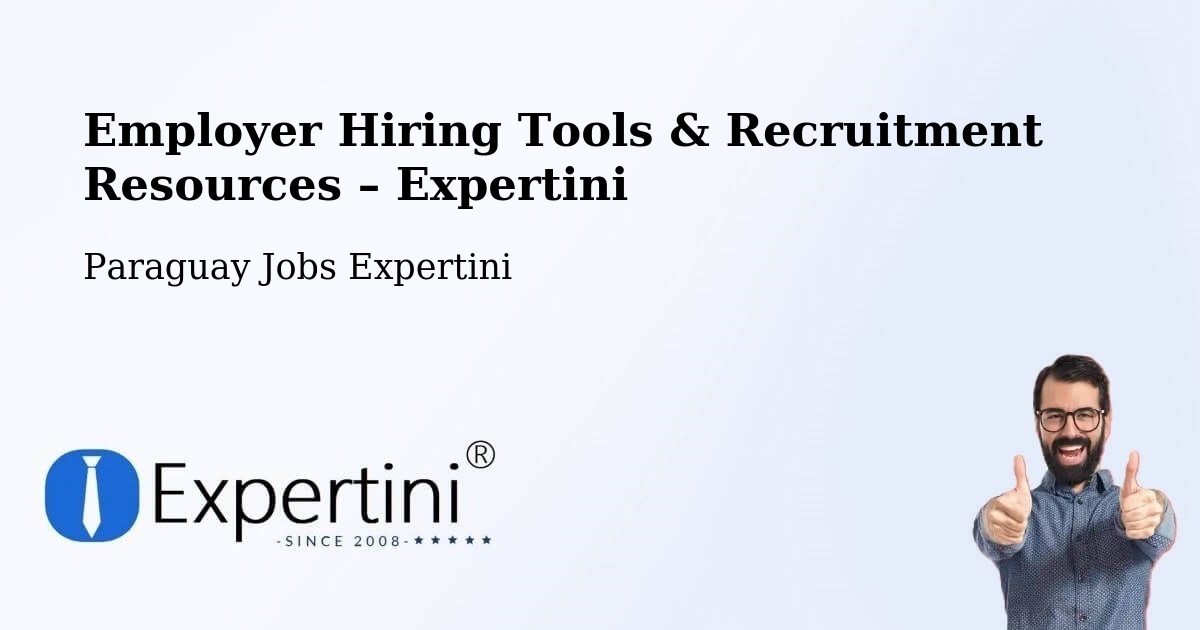 Employer Hiring Tools & Recruitment Resources – Paraguay - Paraguay Jobs Expertini