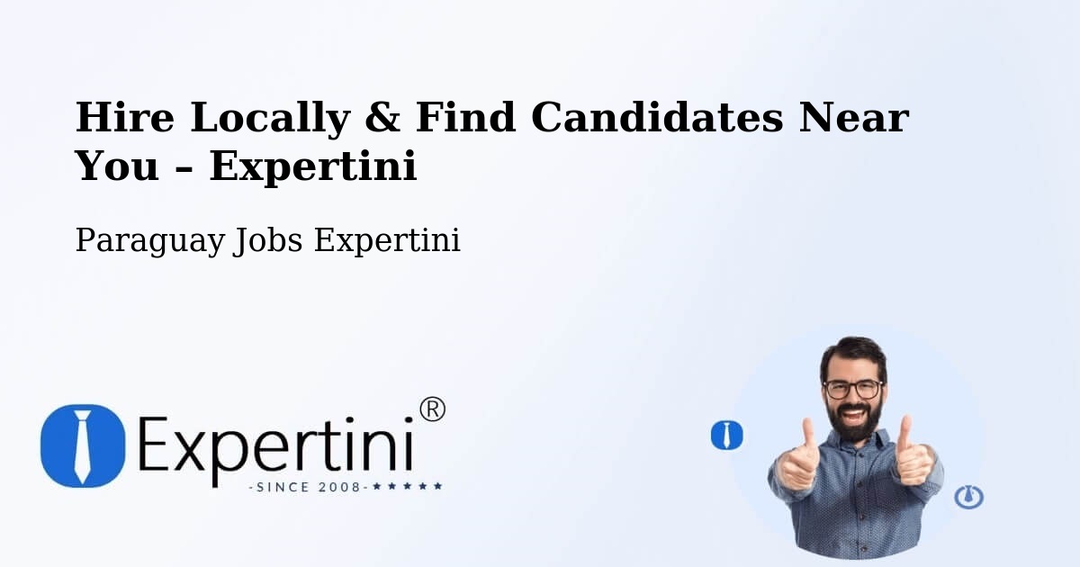 Hire Locally in Paraguay – Find Qualified Candidates Near You - Paraguay Jobs Expertini