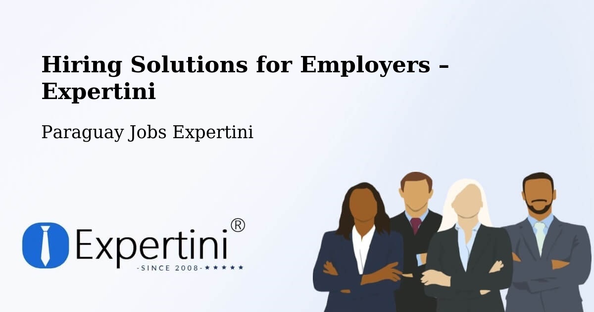 Hiring Solutions for Employers in Paraguay - Paraguay Jobs Expertini