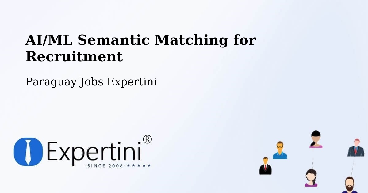 AI/ML Semantic Matching for Recruitment - Paraguay Jobs Expertini