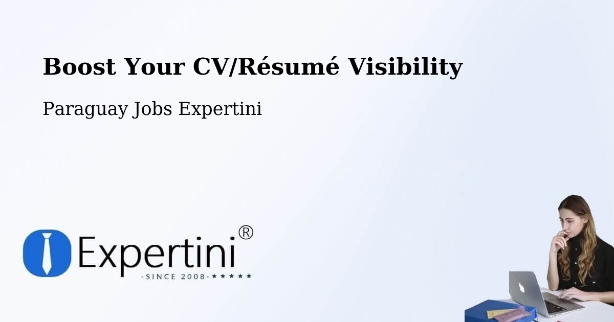 Boost Your CV/Résumé Visibility - Paraguay Jobs Expertini