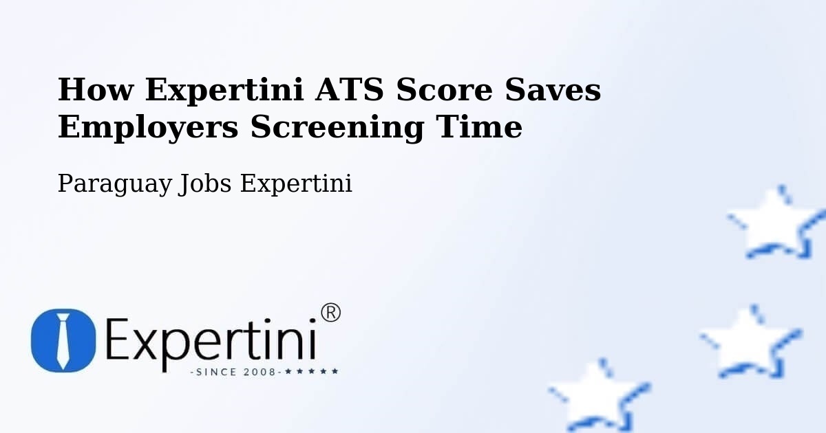 How Expertini ATS Score Saves Employers Screening Time - Paraguay Jobs Expertini