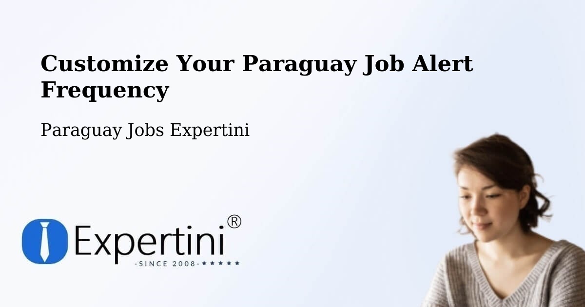 Customize Your Paraguay Job Alert Frequency - Paraguay Jobs Expertini