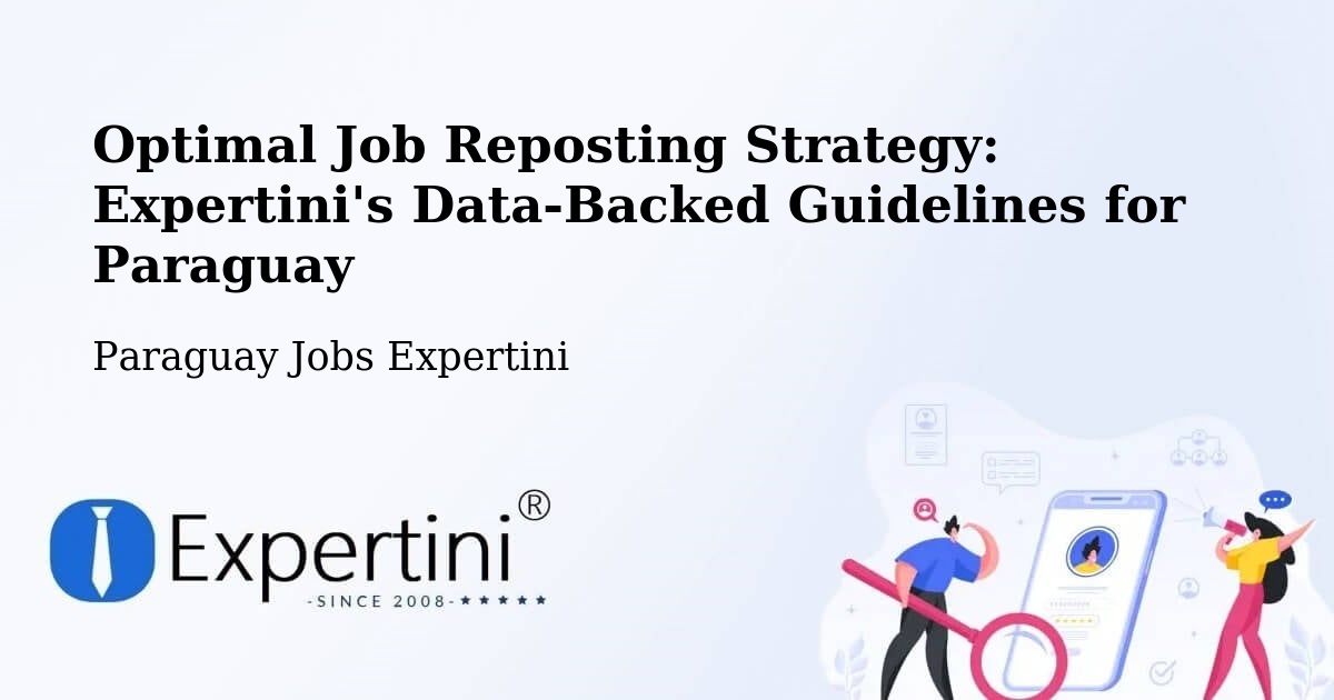 Optimal Job Reposting Strategy: Expertini's Data-Backed Guidelines for Paraguay - Paraguay Jobs Expertini