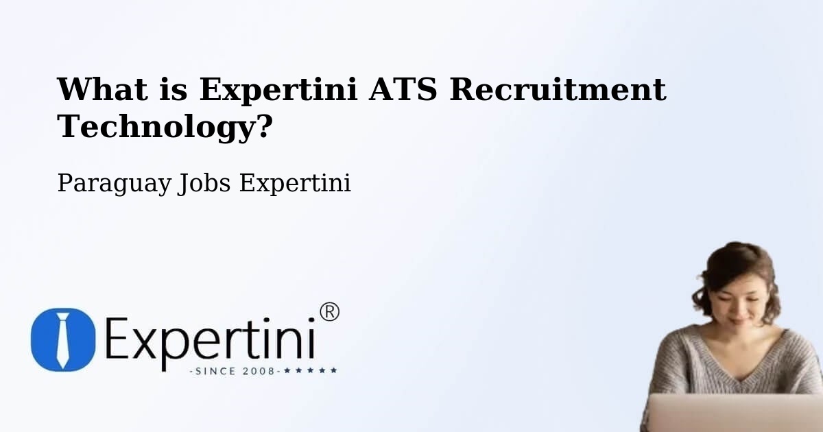 What is Expertini ATS Recruitment Technology? - Paraguay Jobs Expertini